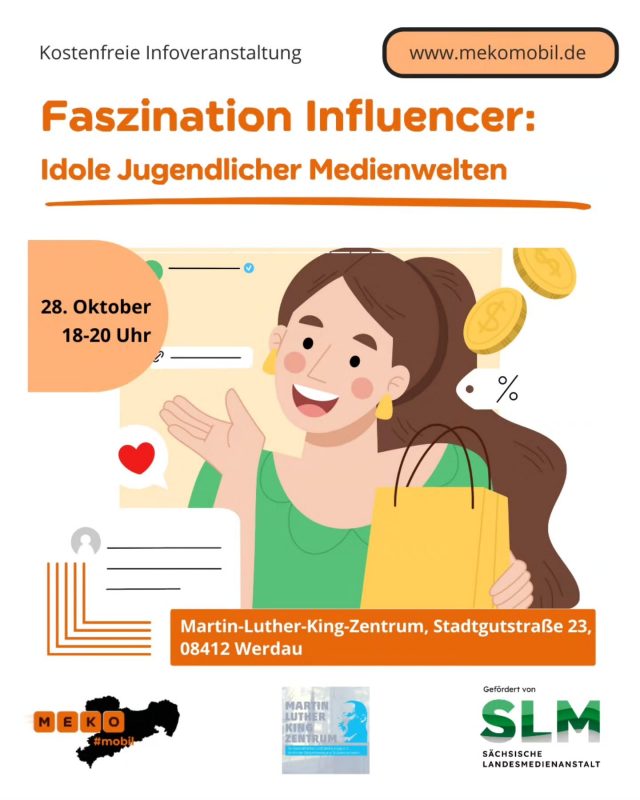 "Faszination Influencer – Idole jugendlicher Medienwelten" - Kostenfreie Infoveranstaltung am 28. Oktober 2025 in Werdau:
Jugendliche sind fasziniert von Influencer:innen in Sozialen Netzwerken. Doch welche Bedeutung haben diese Idole aus der Medienwelt für junge Menschen? Welche Chancen und Risiken gibt es und wie können Pädagog:innen, Eltern und Großeltern produktiv damit umgehen?

Mehr Infos und Voranmeldung auf www.mekomobil.de

Gefördert von der SLM.

#mekomobil #mekosax #medienkompetenz #medienbildung #informationskompetenz #landkreiszwickau #werdau #martinlutherkingzentrum